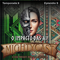 Mightycast - 061 - O Impacto das AI! [T06E09]