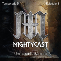 Mightycast - 043 - Um episódio Bárbaro [T5E3]