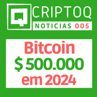 Bitcoin chegará à 500 mil dólares em 2024 - CriptoQ Podcast NEWS 005
