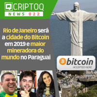 Rio de Janeiro será a cidade do Bitcoin em 2019 e Maior Mineradora do Mundo no Paraguai! CriptoQ Podcast NEWS 022