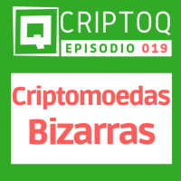 Criptomoedas Estranhas - CriptoQ Podcast 019