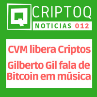 CVM libera investimento em Criptomoeda e Gilberto Gil fala de Bitcoin em música - CriptoQ Podcast NEWS 012