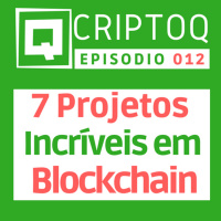 7 Projetos Incríveis em Blockchain que você precisa conhecer! CriptoQ Podcast 012