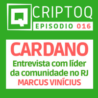 CARDANO, entrevista com Marcus Vinícius líder da comunidade Cardano no Rio de Janeiro - CriptoQ Podcast 016