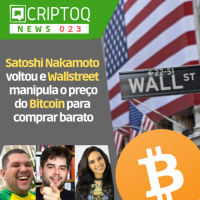 Satoshi Nakamoto voltou e Wallstreet manipula o preço do Bitcoin para comprar barato! CriptoQ Podcast NEWS 023