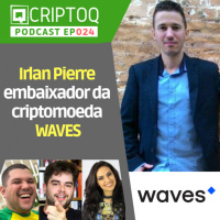 Entrevista com Irlan Pierre, embaixador da WAVES no Brasil – CriptoQ Podcast 024