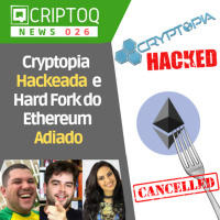 Cryptopia Hackeada e Hard Fork do Ethereum Adiado - CriptoQ Podcast NEWS 026