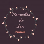 Moments Of Being - Podcast Literário