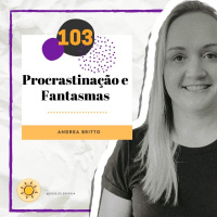 Dose #103 - Procrastinação e Fantasmas