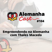 #104 Empreendendo na Alemanha com Thales Macedo
