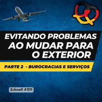 Schnell #011 Evitando problemas ao mudar para o exterior – Parte 2: Burocracias e serviços