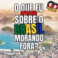 Schnell #021 – O que aprendi sobre o Brasil morando fora
