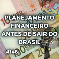 #148 – Planejamento financeiro antes de sair do Brasil