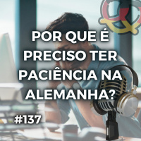 #137 Paciência na Alemanha