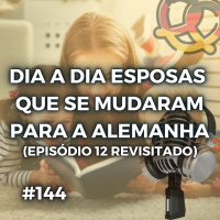#144 – Esposas brasileiras que se mudaram para a Alemanha – O que mudou em 4 anos?