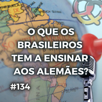 #134 O que os brasileiros podem ensinar aos alemães