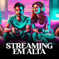 Streaming em alta 
