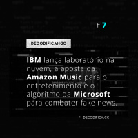 #7 | O laboratório na nuvem da IBM, a aposta da Amazon Music e o novo algoritmo da Microsoft para combater notícias falsas