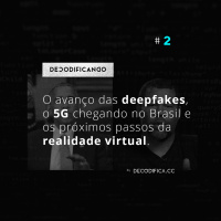#2 | O avanço das deepfakes, o 5G chegando no Brasil e os próximos passos da realidade virtual