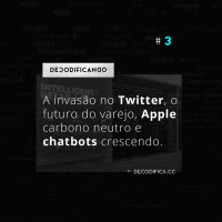 #3 | A invasão no Twitter, o futuro do varejo pelo Walmart, Apple carbono neutro e chatbots crescendo