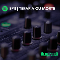 T11 | TERAPIA OU MORTE