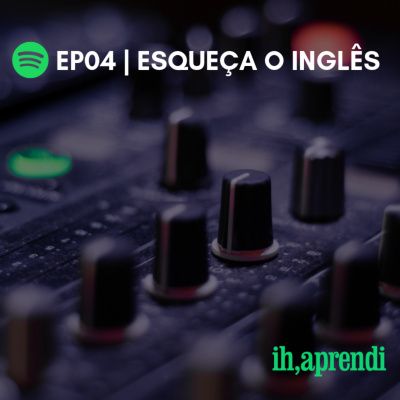Ih, Aprendi Podcast