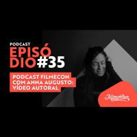 #35 Podcast Filmecon com Anna Augusto: Vídeo autoral