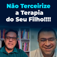 Não Há Como Terceirizar a Terapia do Seu Filho!