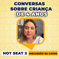 Hot Seat 2 - Conversas sobre Criança de 4 anos