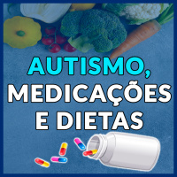 Autismo, Medicações e Dietas