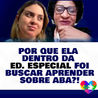 Por Que ela dentro da Ed. Especial foi buscar aprender sobre ABA?!