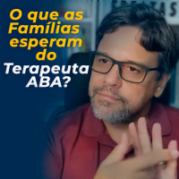 O que as Famílias esperam do Terapeuta ABA?