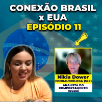 Conexão Brasil EUA - Nikia Dower-Fonoaudióloga (SLP) e Anal. do Comportamento (BCBA) - Episódio 11