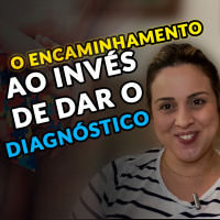 O Encaminhamento ao Invés de dar o Diagnóstico