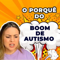 O Porquê do Boom de Autismo