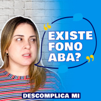 Descomplica Mi - Existe Fono ABA?