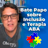 Bate Papo sobre Inclusão e Terapia ABA