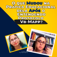 O que Mudou na Prática Educacional dela Após o Entendendo o Protocolo VB-MAPP?