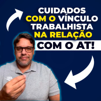 Cuidados com o Vínculo Trabalhista na Relação com o AT!
