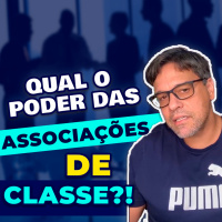 Qual o Poder das Associações de Classe?! 