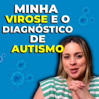 Minha Virose e o Diagnóstico de Autismo 