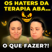 Os Haters da Terapia ABA….O que Fazer?!
