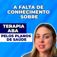  A Falta de Conhecimento sobre Terapia ABA pelos Planos de Saúde