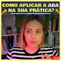 Como aplicar a ABA na sua Prática?