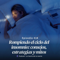 Rompiendo el Ciclo del Insomnio: Consejos, Estrategias y Mitos  Cap 418