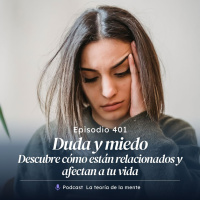 Duda y Miedo: Descubre Cómo Están Relacionados y Afectan Tu Vida