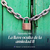 La llave oculta de tu ansiedad (2º Parte) Cap 385