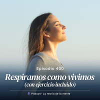 Respiramos como Vivimos (con ejercicio incluido) Cap 399