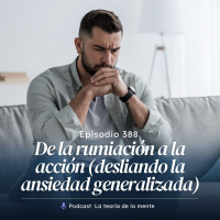De la rumiación a la acción (desliando la ansiedad generalizada)
