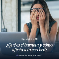 ¿Qué es el Burnout y Cómo Afecta Tu Cerebro? | La Teoría de la Mente